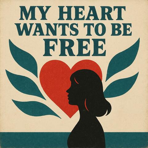 My Heart Wants To Be Free