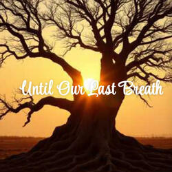 Until Our Last Breath