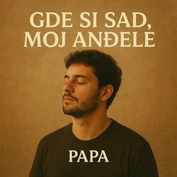 GDE SI SAD, MOJ ANĐELE