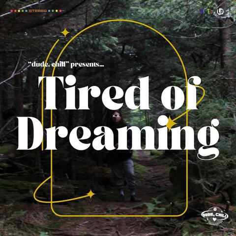 Tired of Dreaming