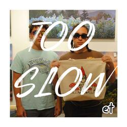 too slow