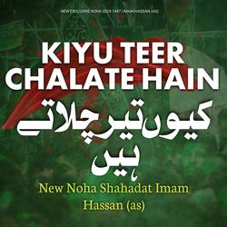 Kiyu Teer Chalate Hain | 28 Safar Noha Imam Hassan Shahadat