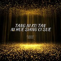 Tang Ni Ku Tan Ni Hue Siang Chi Sue (Funkot Remix)