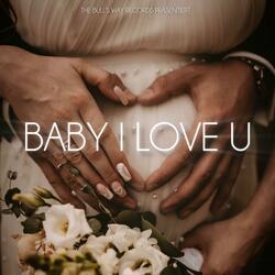 Baby I Love U