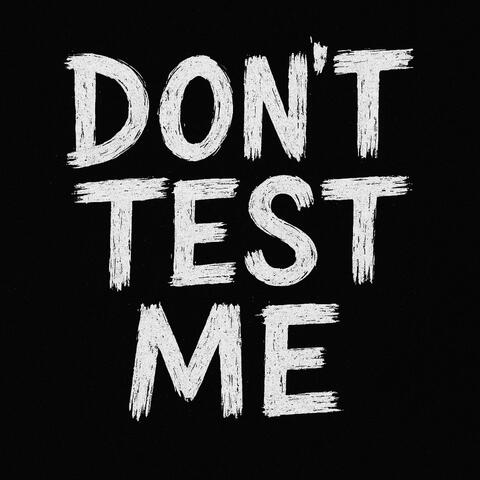 DON'T TEST ME!