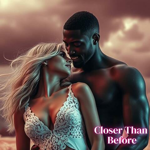 Closer Than Before