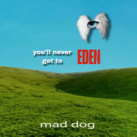 You'll Never Get To Eden