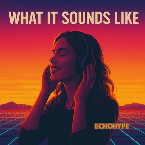 What It Sounds Like