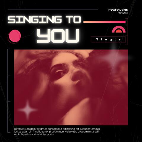 SINGING TO YOU