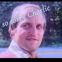 so sorry Charlie