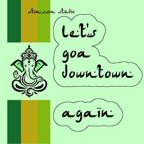 let's goa downtown again