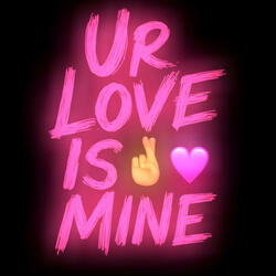 Ur Love is mine