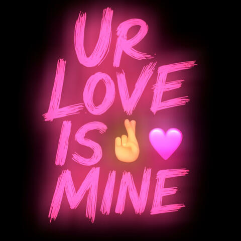 Ur Love is mine