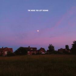 the noise you left behind