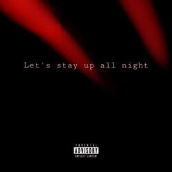 Let's stay up all night