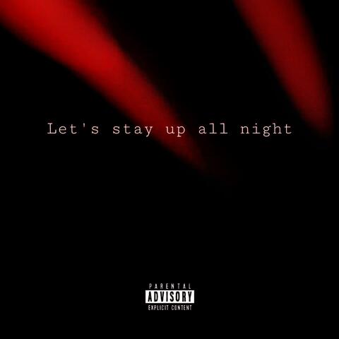 Let's stay up all night