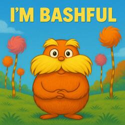 I’m Bashful Lorax Song