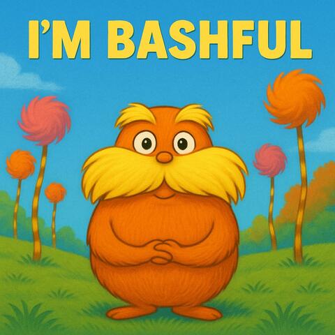 I’m Bashful Lorax Song