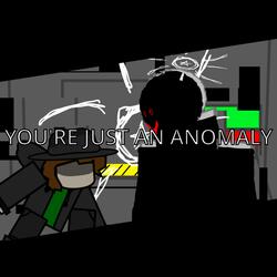 YOU'RE JUST AN ANOMALY