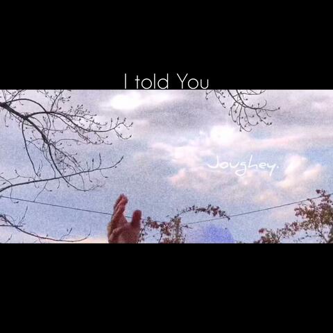I told you