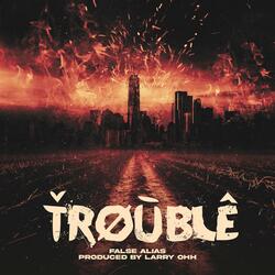 Trouble
