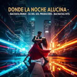 DONDE LA NOCHE ALUCINA bachataremix
