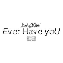 Ever Have You