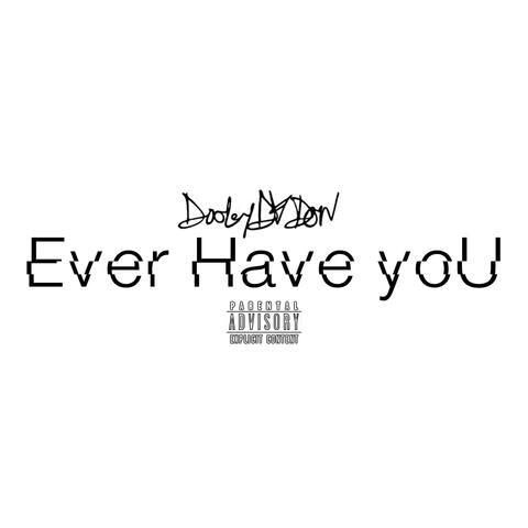 Ever Have You