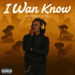 I wan know