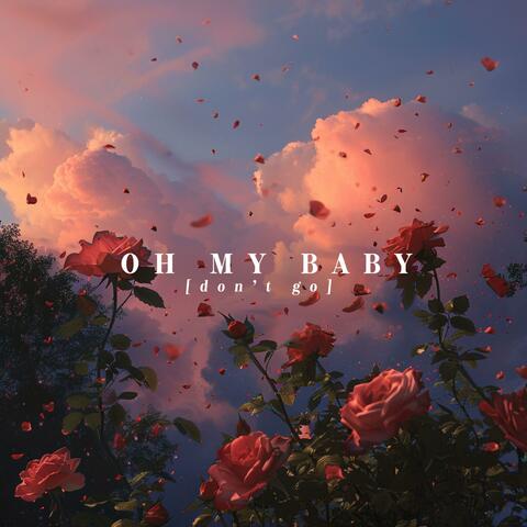 Oh My Baby (Don't Go)