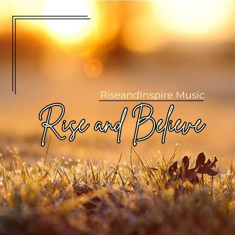 Rise and Believe