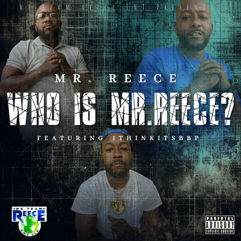 Who is Mr. Reece (feat. ithinkitsbbp)