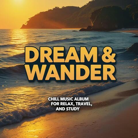 Dream & Wander | Chill Music Album for Relax, Travel, and Study
