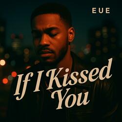 IF I KISSED YOU