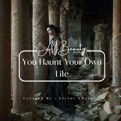 You Haunt Your Own Life