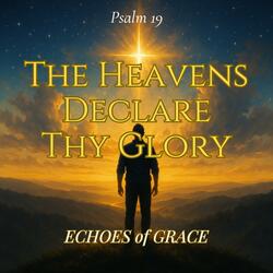 The Heavens Declare Thy Glory (Psalm 19 (KJV Inspired)