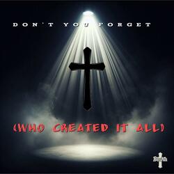 Don't you forget (Who created it all)