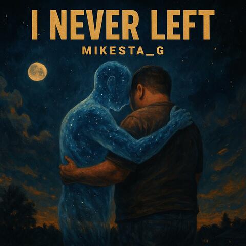I NEVER LEFT