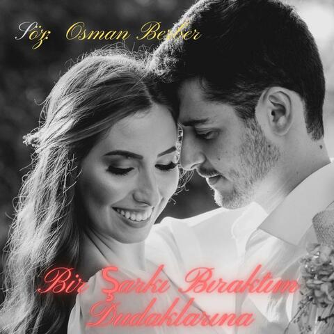 BİR ŞARKI BIRAKTIM DUDAKLARINA