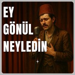 Ey Gönül Neyledin - Osmanlıca Arabesk Şarkı