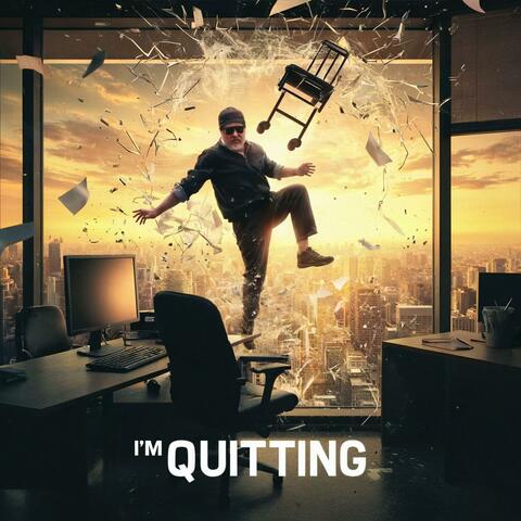 I'm Quitting