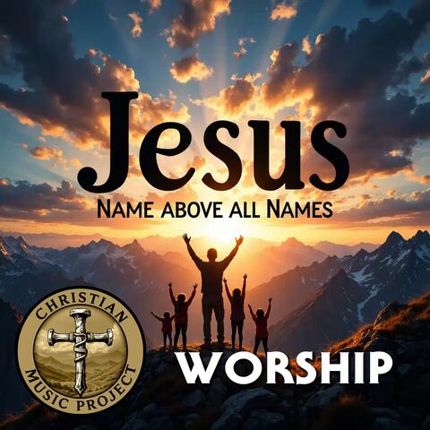 Jesus, Name Above All Names (Worship)