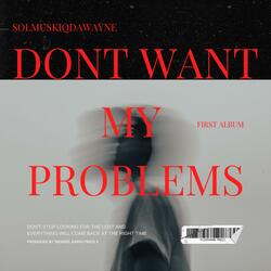 Don't Want My Problems