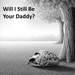 Will I Still Be Your Daddy?