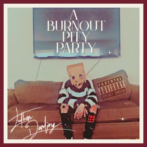 Burnout Pity Party