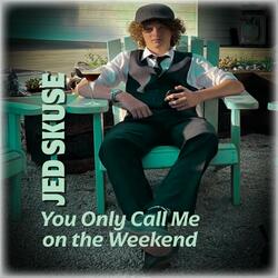 You Only Call Me on the Weekend