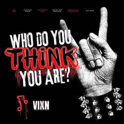 Who Do You Think You Are? (feat. VIXN)