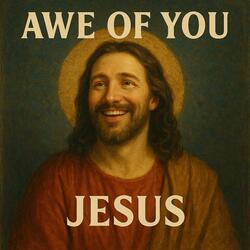 Awe of You, Jesus
