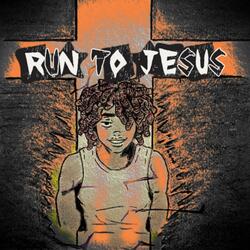 Run to Jesus