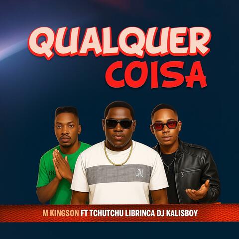 Qualquer Coisa (feat. Tchutchu LiBrinca & Dj Kalisboy)